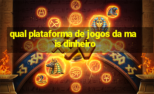 qual plataforma de jogos da mais dinheiro