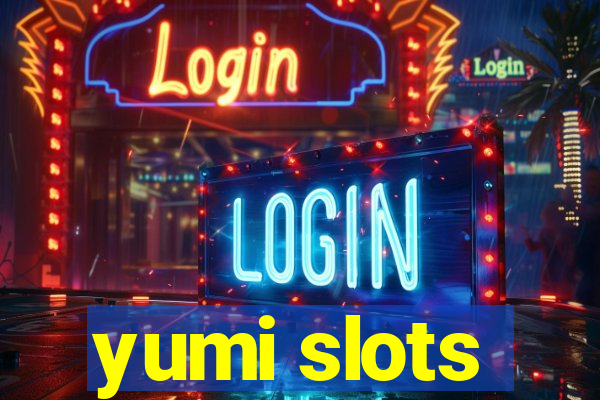 yumi slots