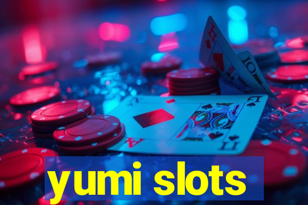 yumi slots