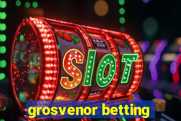 grosvenor betting