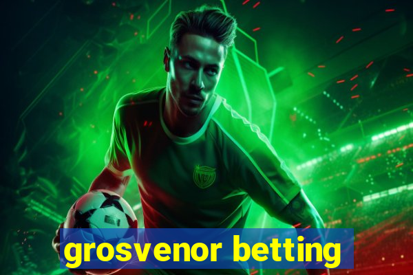 grosvenor betting