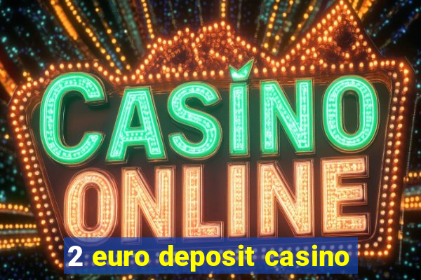 2 euro deposit casino