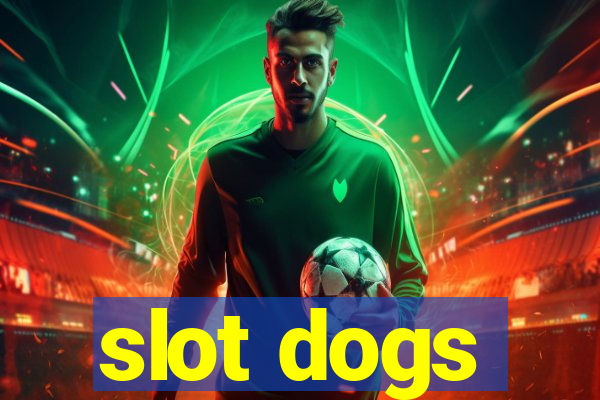 slot dogs