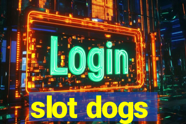 slot dogs