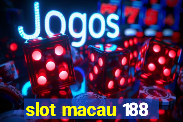 slot macau 188