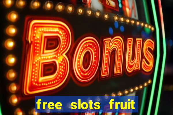 free slots fruit machines play