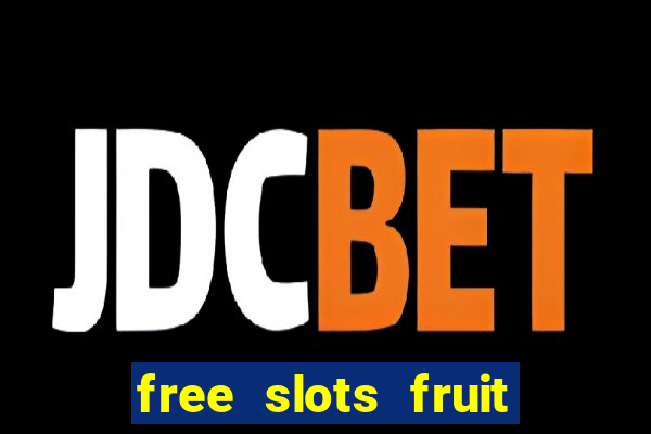 free slots fruit machines play