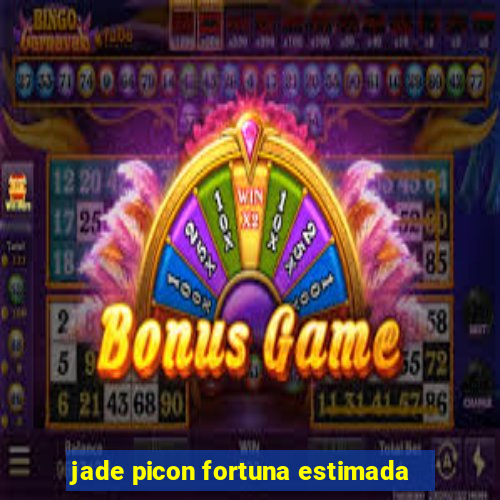 jade picon fortuna estimada