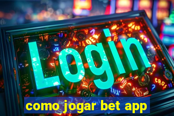 como jogar bet app