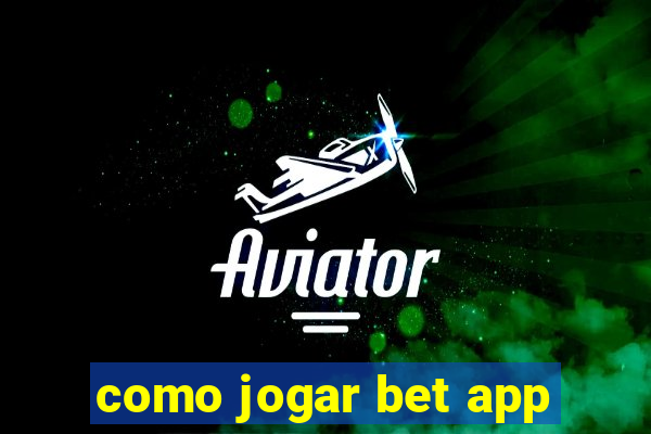 como jogar bet app