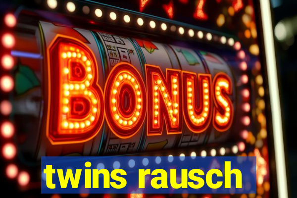 twins rausch