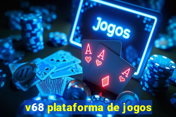 v68 plataforma de jogos