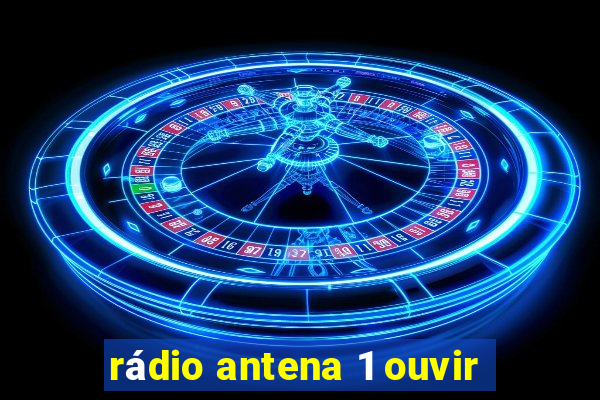 rádio antena 1 ouvir