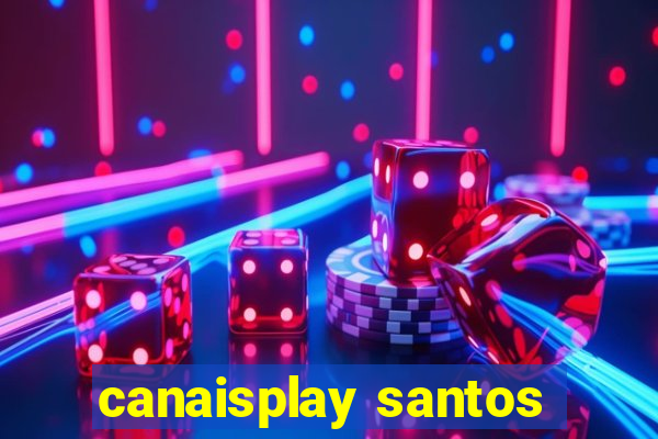 canaisplay santos