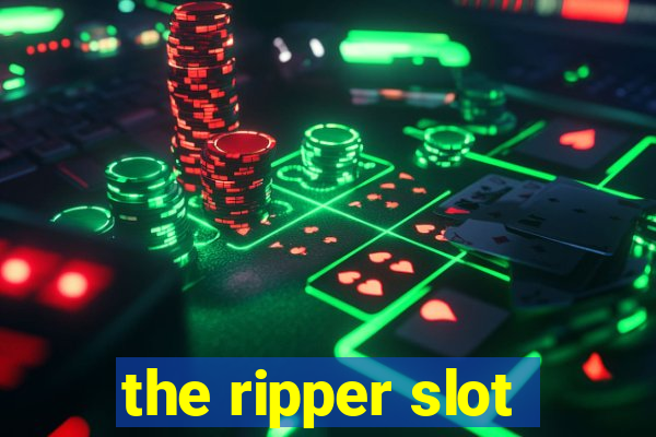 the ripper slot