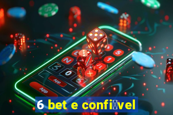 6 bet e confi谩vel