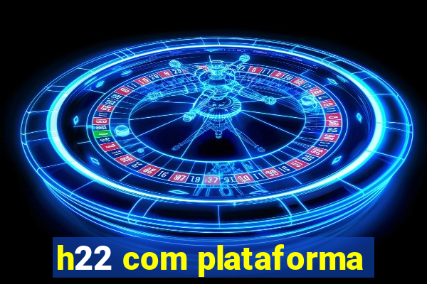 h22 com plataforma