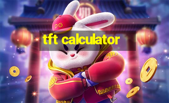 tft calculator