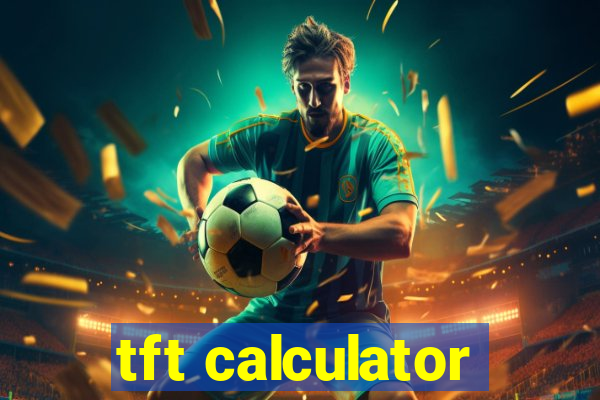 tft calculator