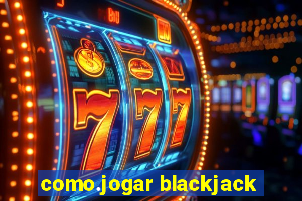 como.jogar blackjack