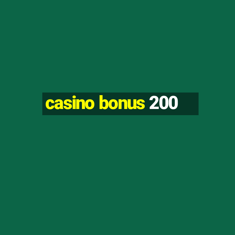 casino bonus 200