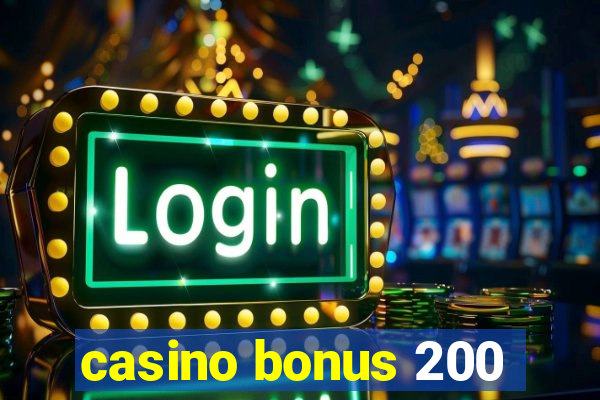 casino bonus 200