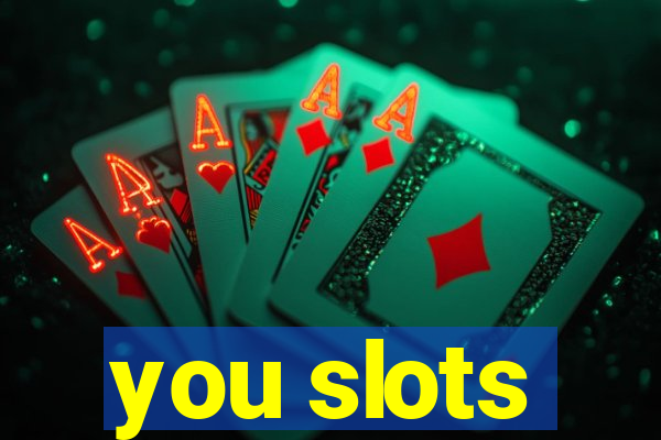 you slots