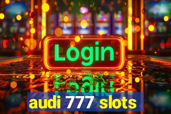 audi 777 slots