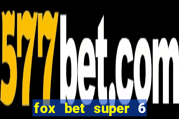 fox bet super 6 super bowl