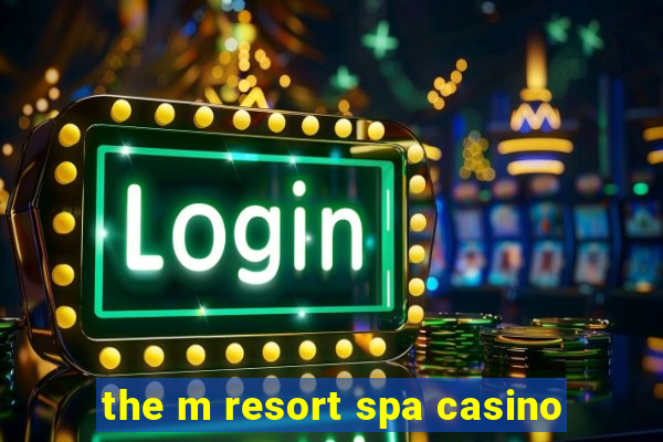 the m resort spa casino