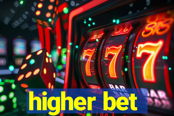 higher bet