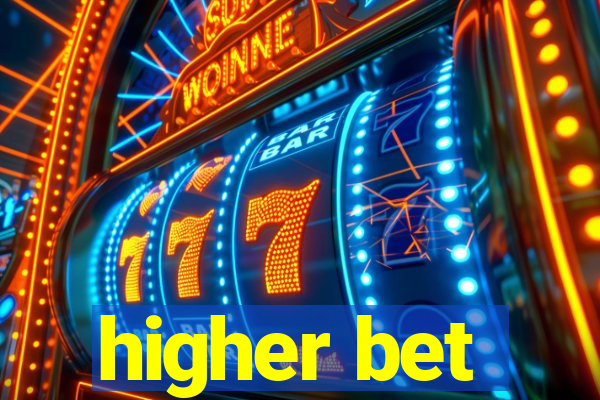 higher bet