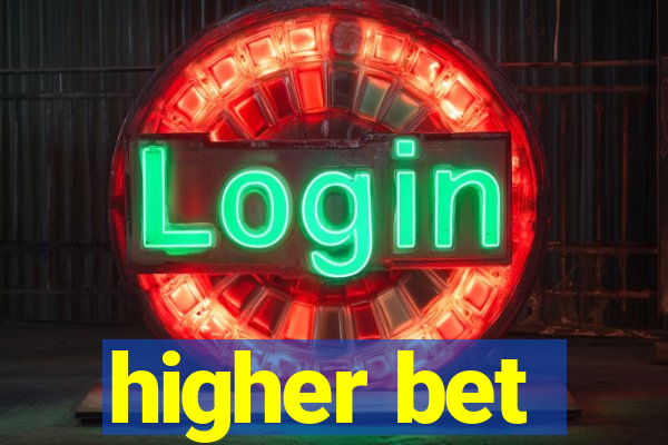 higher bet