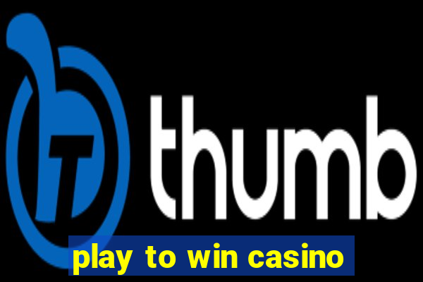 play to win casino