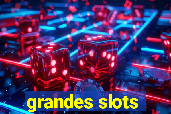 grandes slots