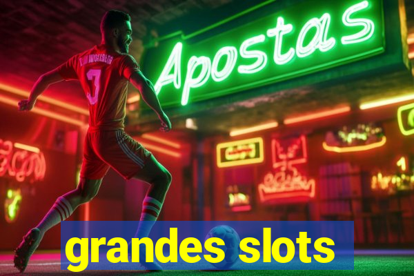 grandes slots