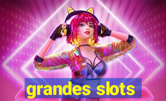 grandes slots