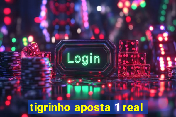 tigrinho aposta 1 real