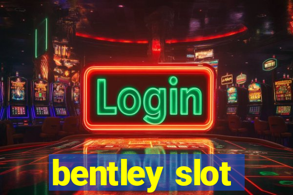 bentley slot