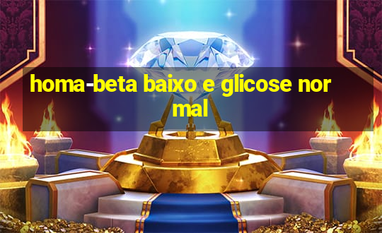 homa-beta baixo e glicose normal