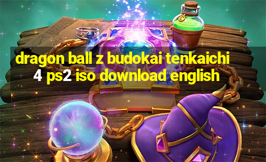 dragon ball z budokai tenkaichi 4 ps2 iso download english