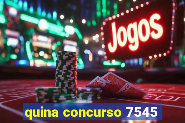 quina concurso 7545