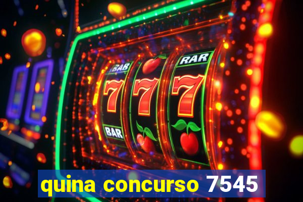 quina concurso 7545