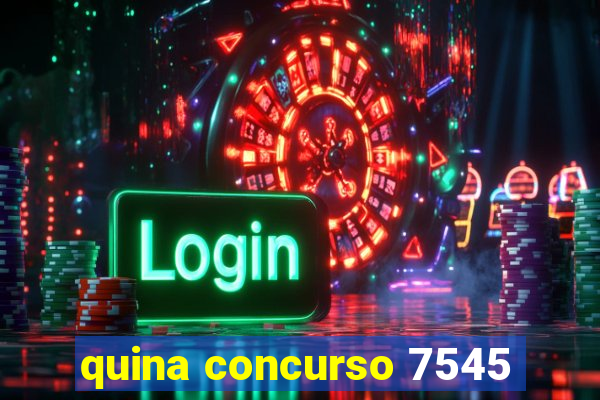 quina concurso 7545