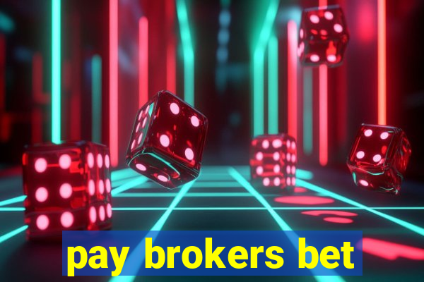 pay brokers bet