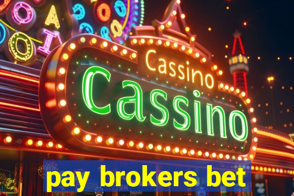 pay brokers bet