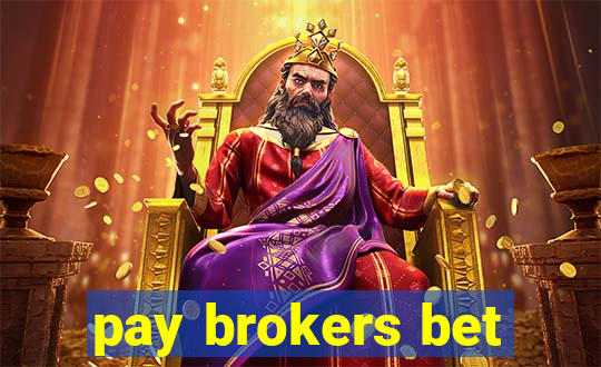 pay brokers bet