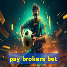 pay brokers bet