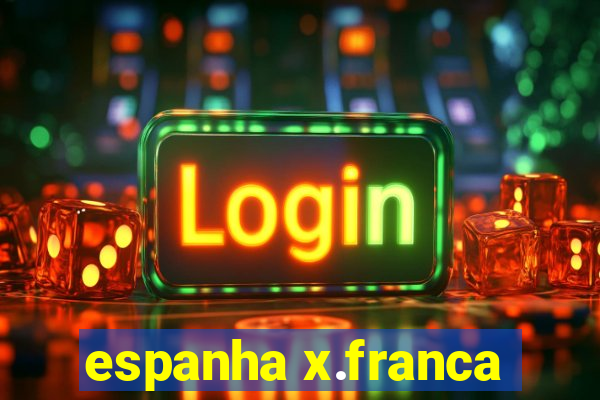 espanha x.franca