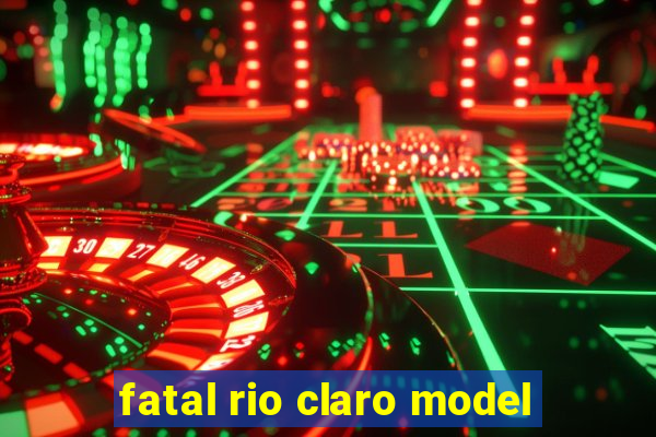 fatal rio claro model